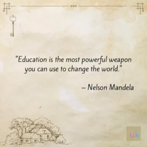 "Education is the most powerful weapon you can use to change the world." - Nelson Mandela