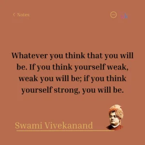 Whatever you think that you will be. If you think yourself weak, weak you will be; if you think yourself strong, you will be. Swami Vivekanand