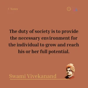 The duty of society is to provide the necessary environment for the individual to grow and reach his or her full potential. Swami Vivekanand
