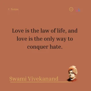 Love is the law of life, and love is the only way to conquer hate. Swami Vivekanand