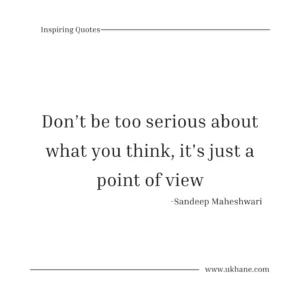 Don't be too serious about what you think, it's just a point of view