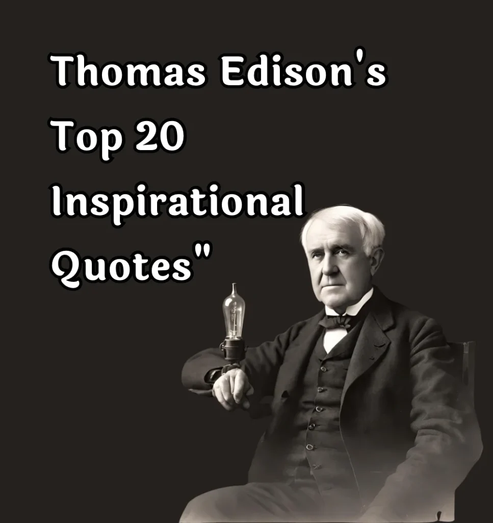Thomas Edison's Top 20 Inspirational Quotes"